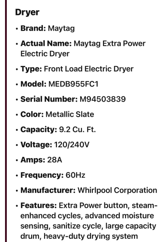 Maytag  MEDB955FC
29 Inch Electric Dryer with 9.2 cu. ft. Capacity, Steam, 10 Dry Cycle Selections, Sanitize Cycle, Wrinkle Control, EcoBoost, Extra Interior Fin for Less Tangling and ENERGY STAR Qualified: Chrome Shadow